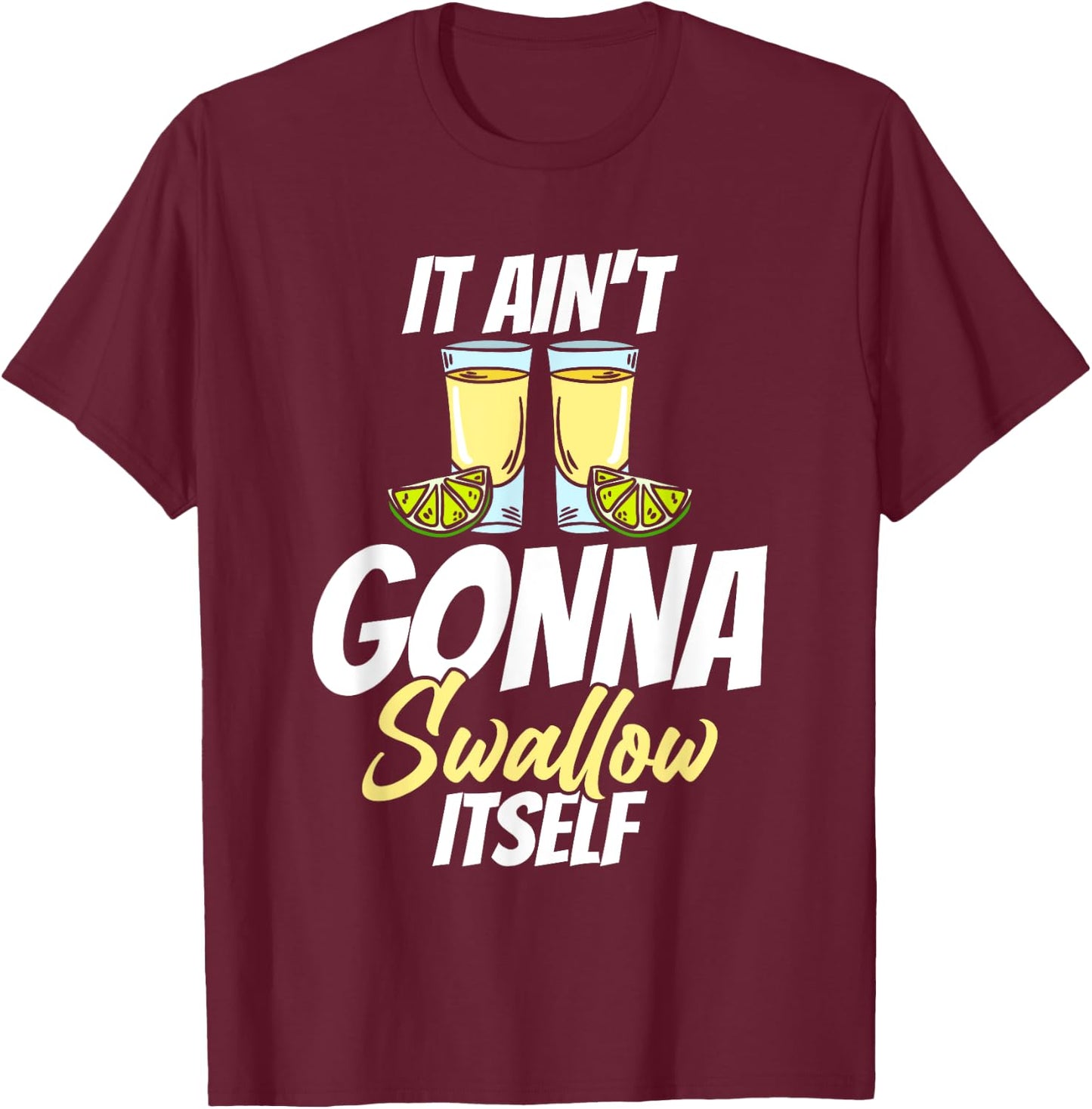 It Ain't Gonna Swallow Itself Cindo De Mayo T-Shirt - T-Shirt | Maroon