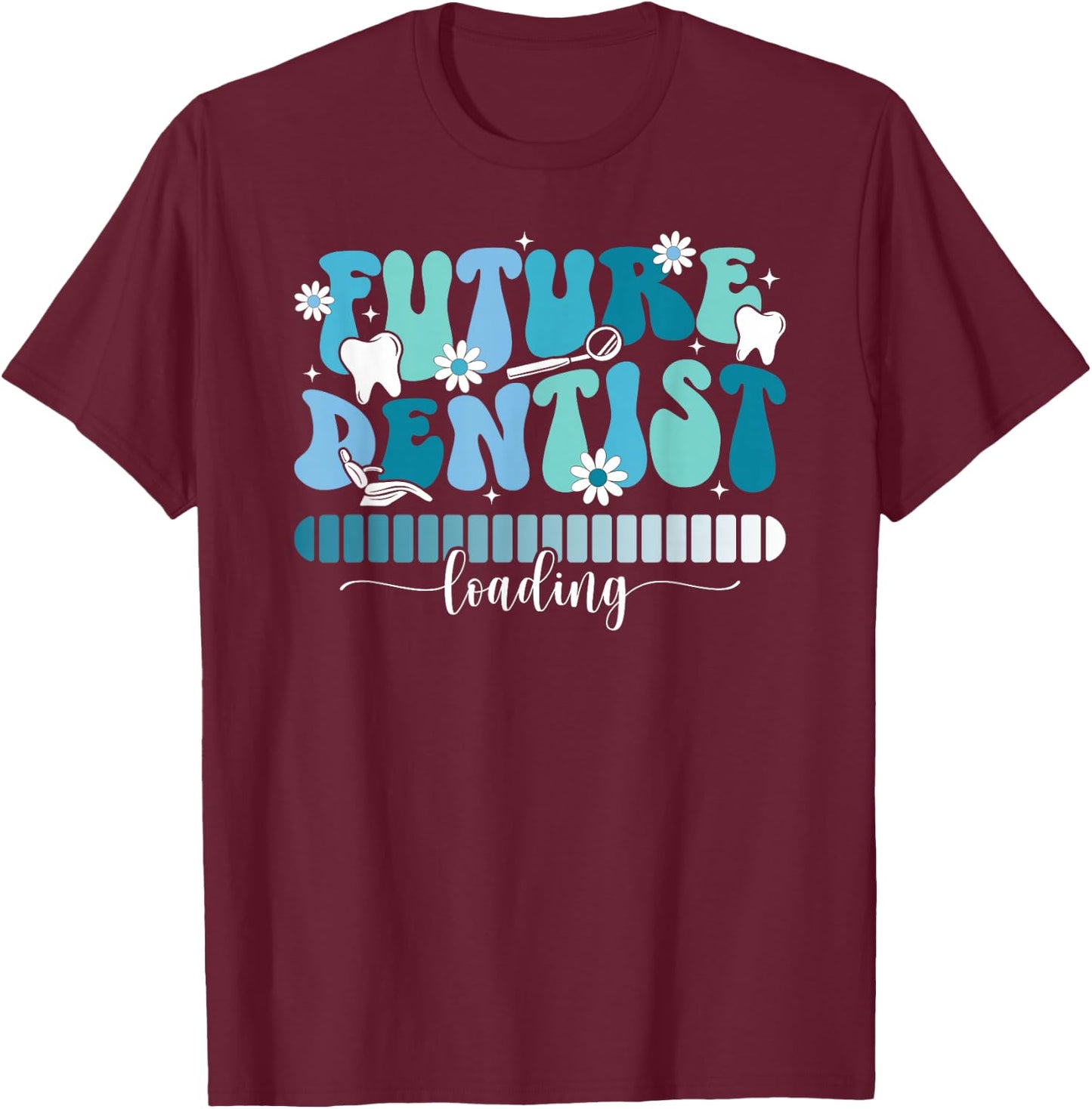 Future Dentist Loading Dental Student Dentist in Progress T-Shirt - T-Shirt | Maroon