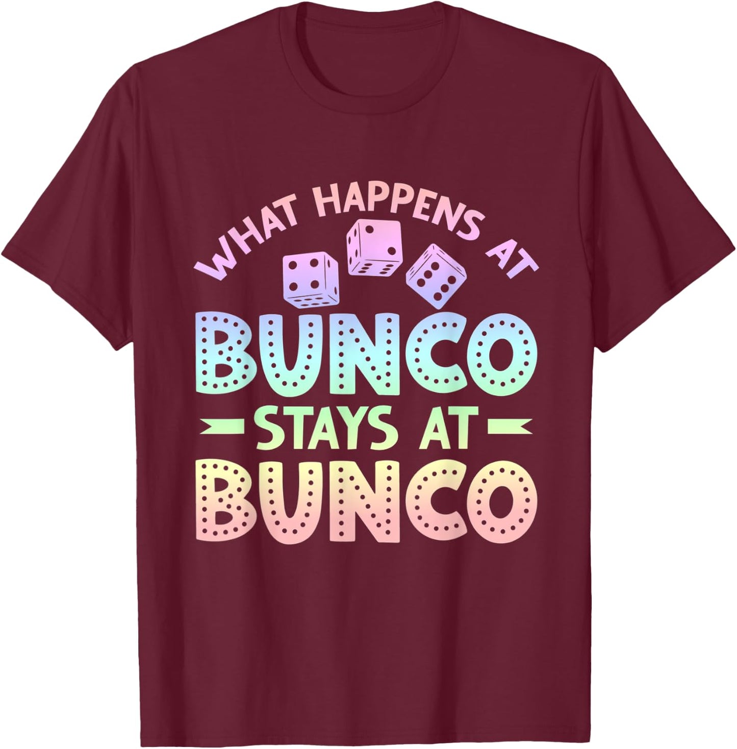 Funny Bunco Game Night What Happens at Bunco Stays at Bunco T-Shirt - T-Shirt | Maroon