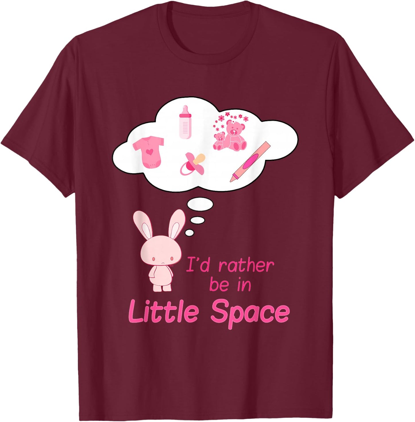 "I'd Rather Be In Little Space" Cute BDSM DDLG ABDL CGL Kink T-Shirt - T-Shirt | Maroon