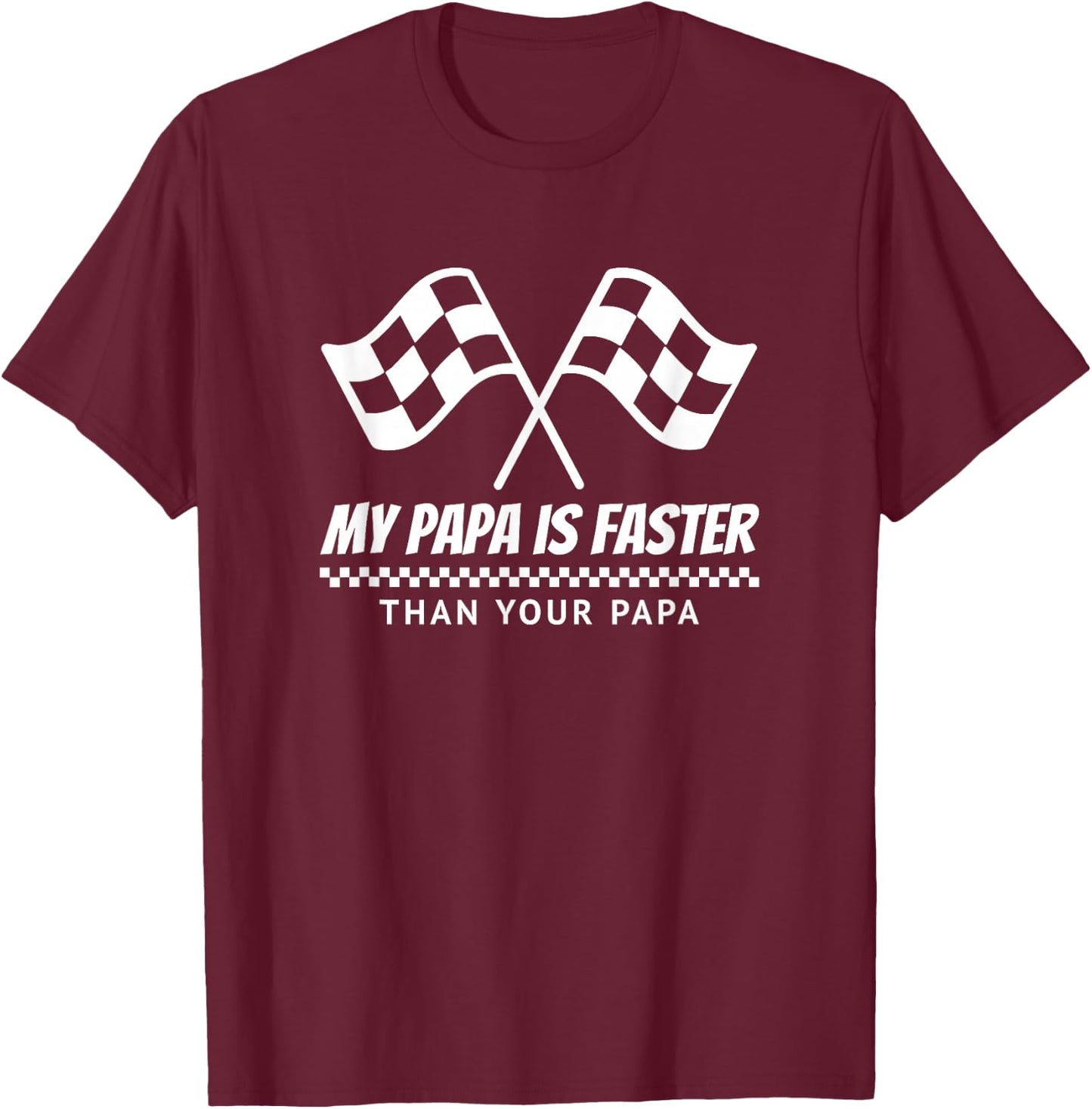 My Papa is Faster Race Car Racing Mechanic Track Parties T-Shirt - T-Shirt | Maroon