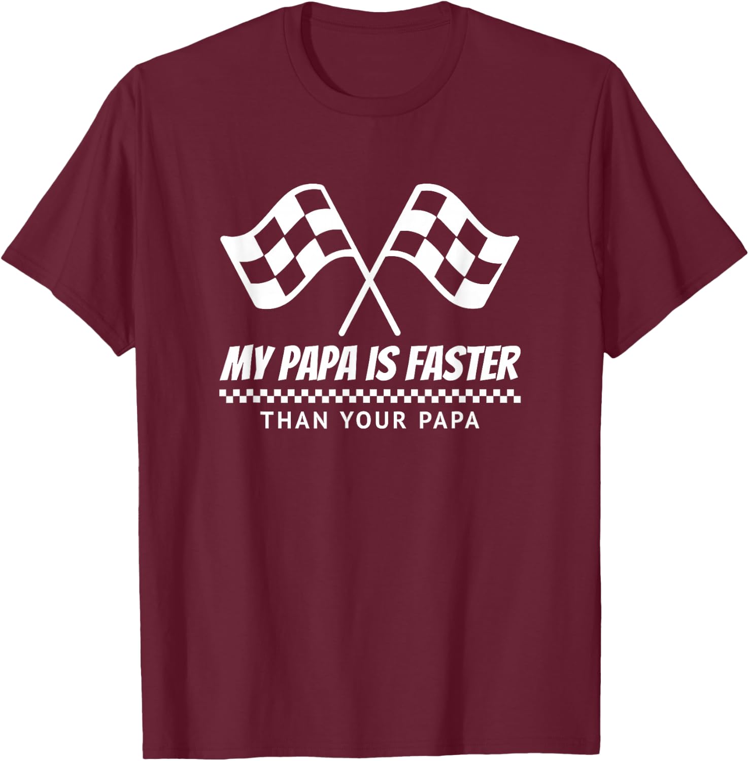 My Papa is Faster Race Car Racing Mechanic Track Parties T-Shirt - T-Shirt | Maroon