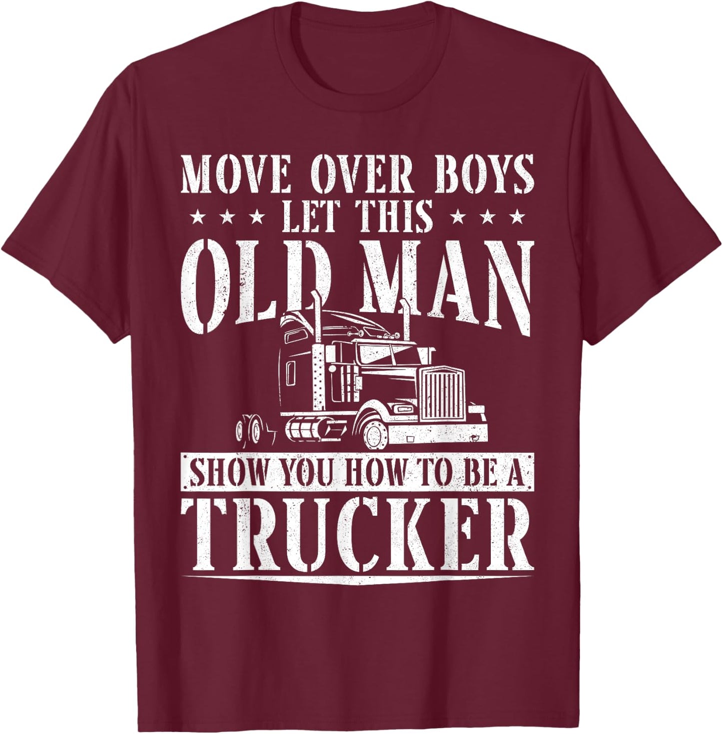 Trucker Truck Driver Vintage Move Over Boys Let This Old Man T-Shirt - T-Shirt | Maroon