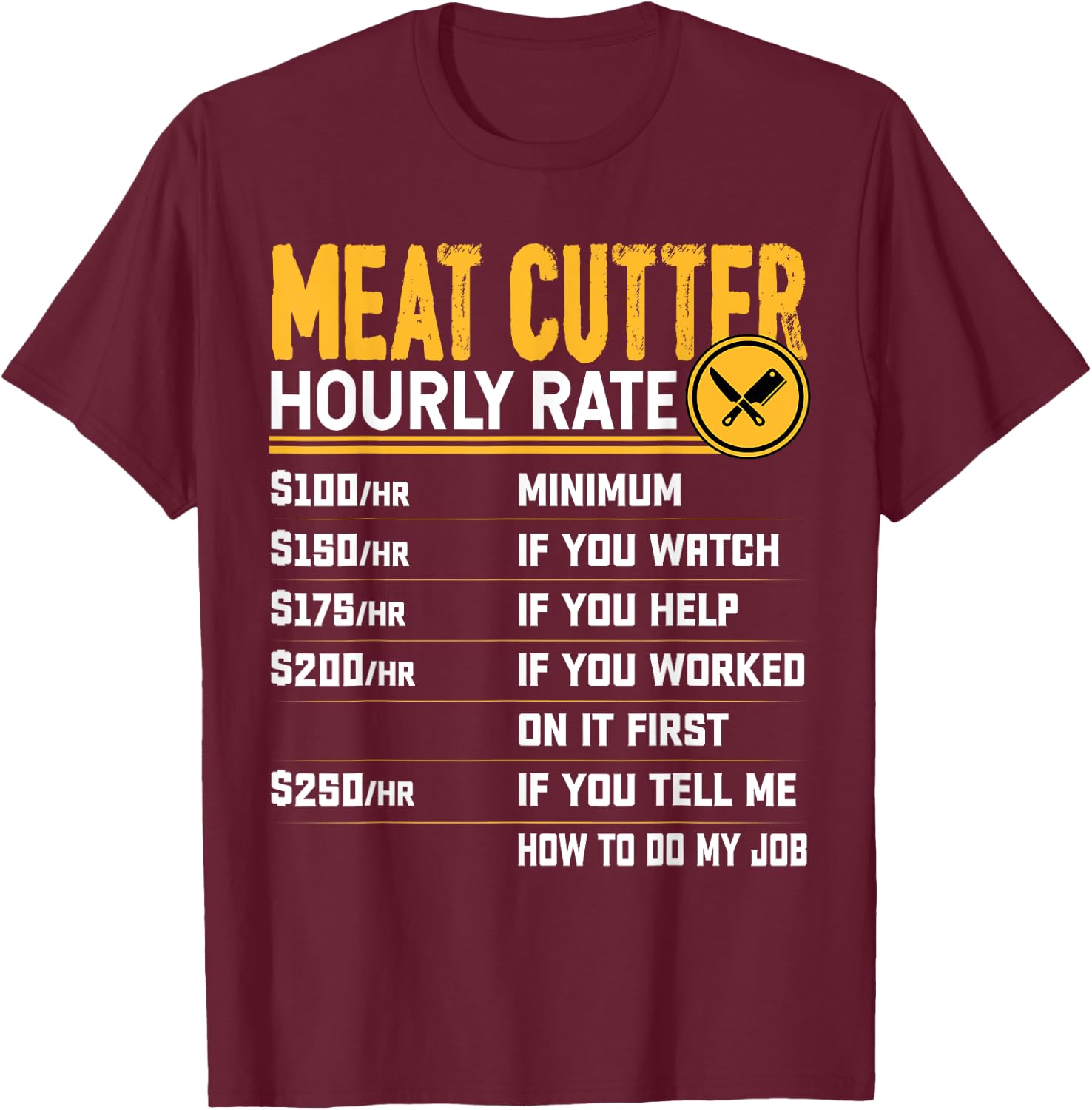 Funny Meat Cutter Hourly Rate - Butchery Butcher Meat Cutter T-Shirt - T-Shirt | Maroon