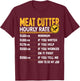 Funny Meat Cutter Hourly Rate - Butchery Butcher Meat Cutter T-Shirt - T-Shirt | Maroon