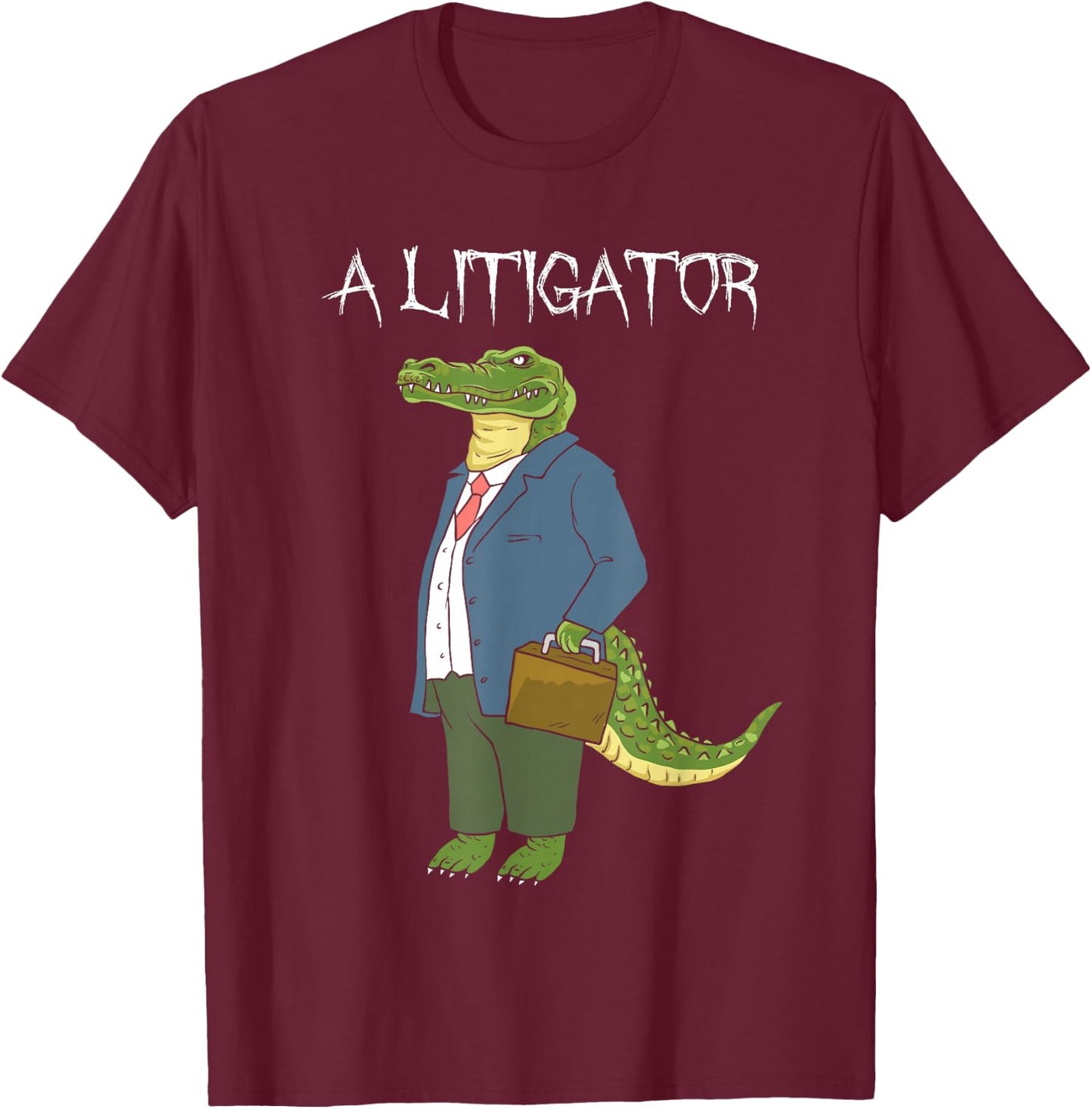 A Litigator - Funny Alligator Attorney Alitigator T-Shirt - T-Shirt | Maroon