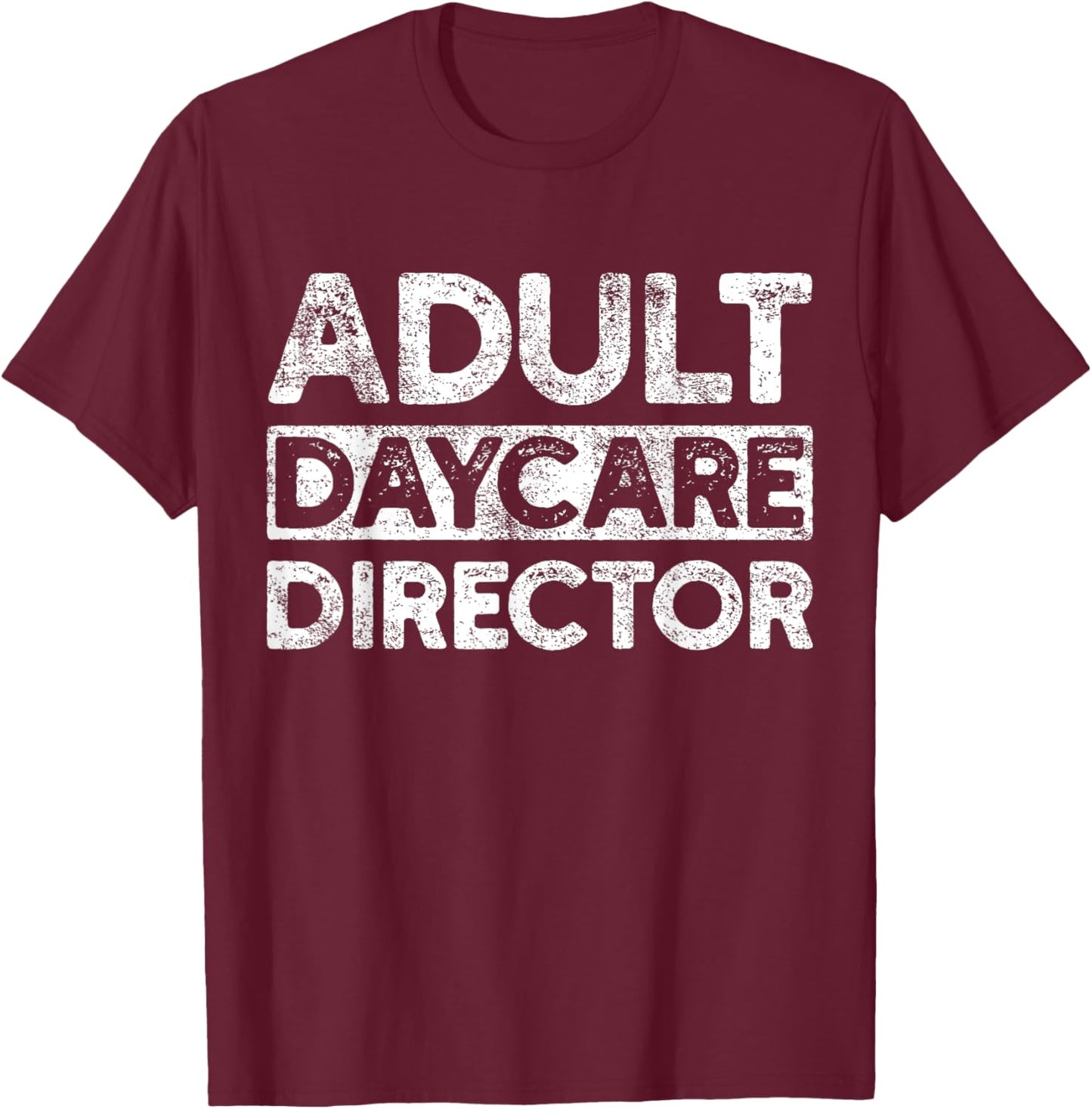 Adult Daycare Director Funny Saying Serious Vintage T-Shirt - T-Shirt | Maroon