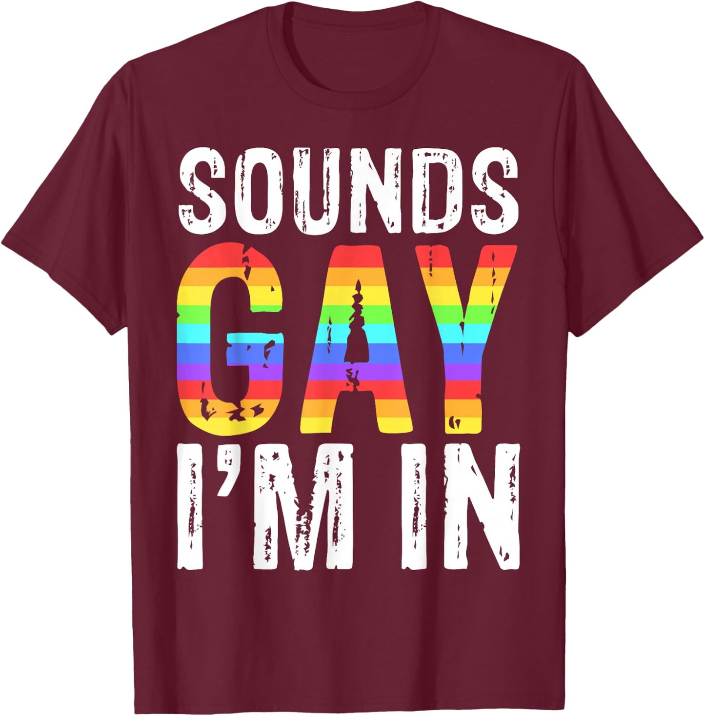Sounds Gay I'm In LGBT Pride Gift Shirt T-Shirt - T-Shirt | Maroon