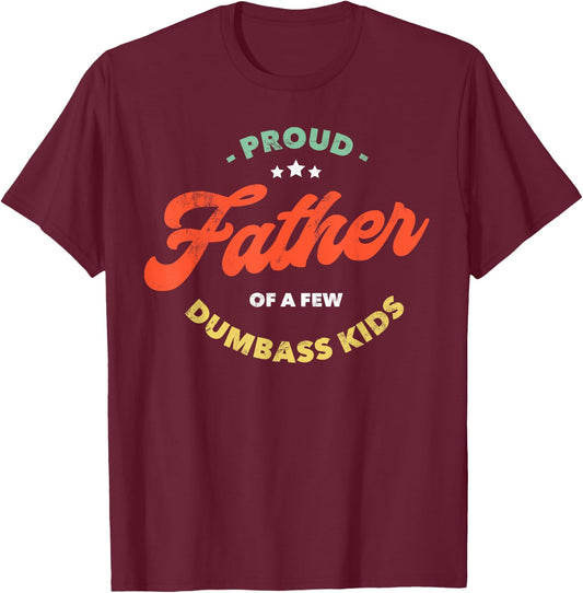 Proud Father Of A Few Dumbass Kids - Father's Day T-Shirt - T-Shirt | Maroon