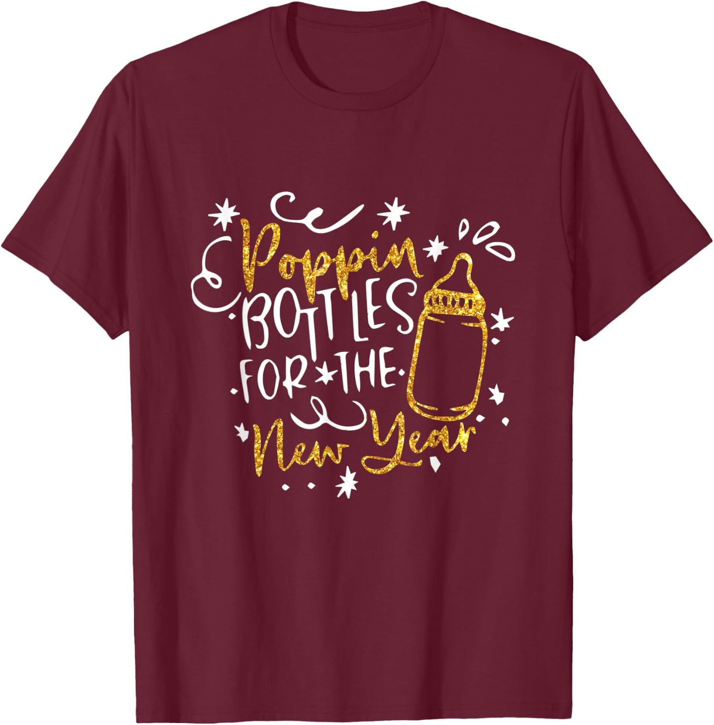 Poppin Bottles For The New Year Happy New Years Eve Party T-Shirt - T-Shirt | Maroon