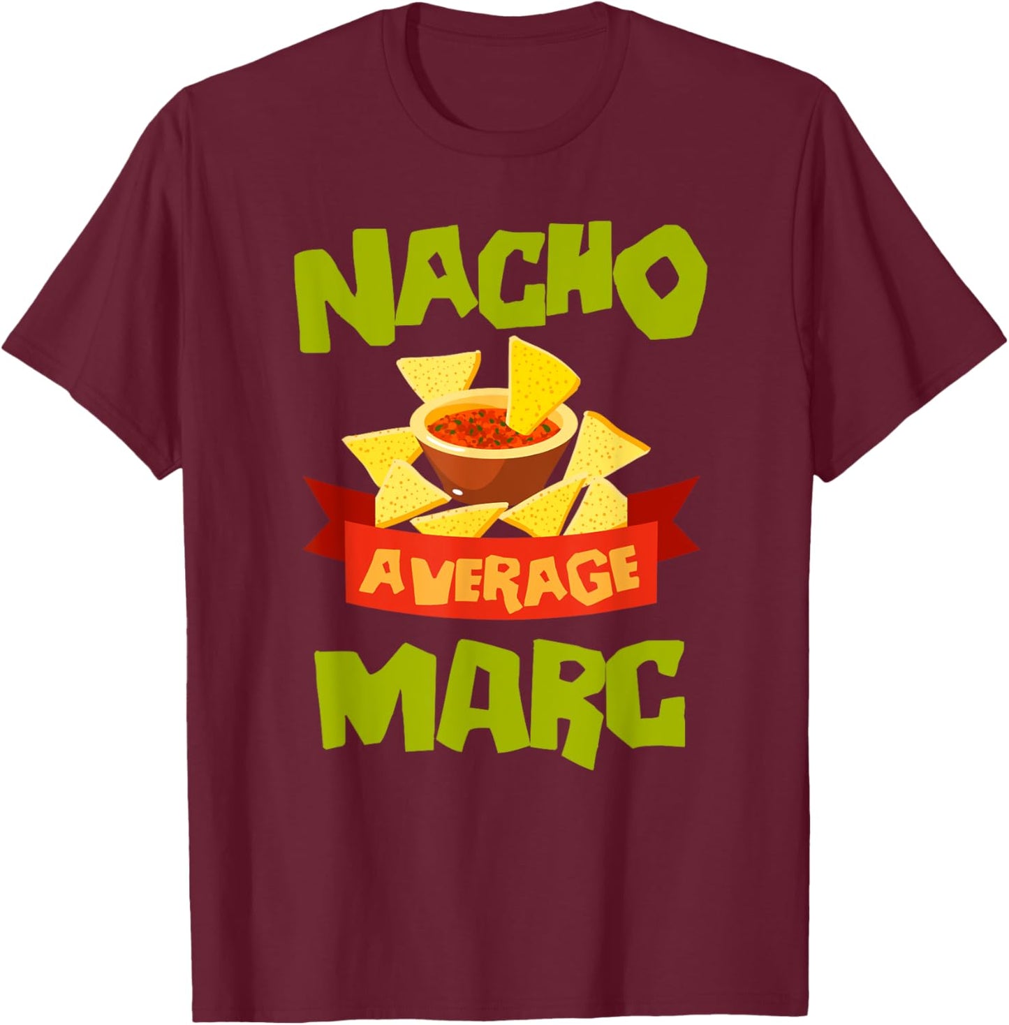 NACHO AVERAGE MARC Funny Birthday Personalized Name Gift T-Shirt - T-Shirt | Maroon