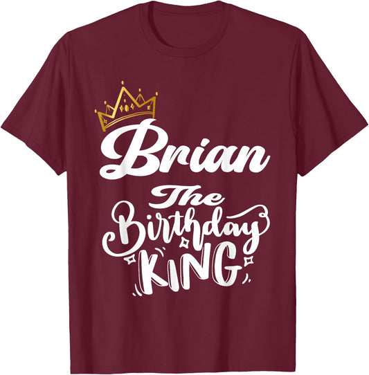 Brian The Birthday King Happy Birthday Shirt Men Boys Teens T-Shirt - T-Shirt | Maroon