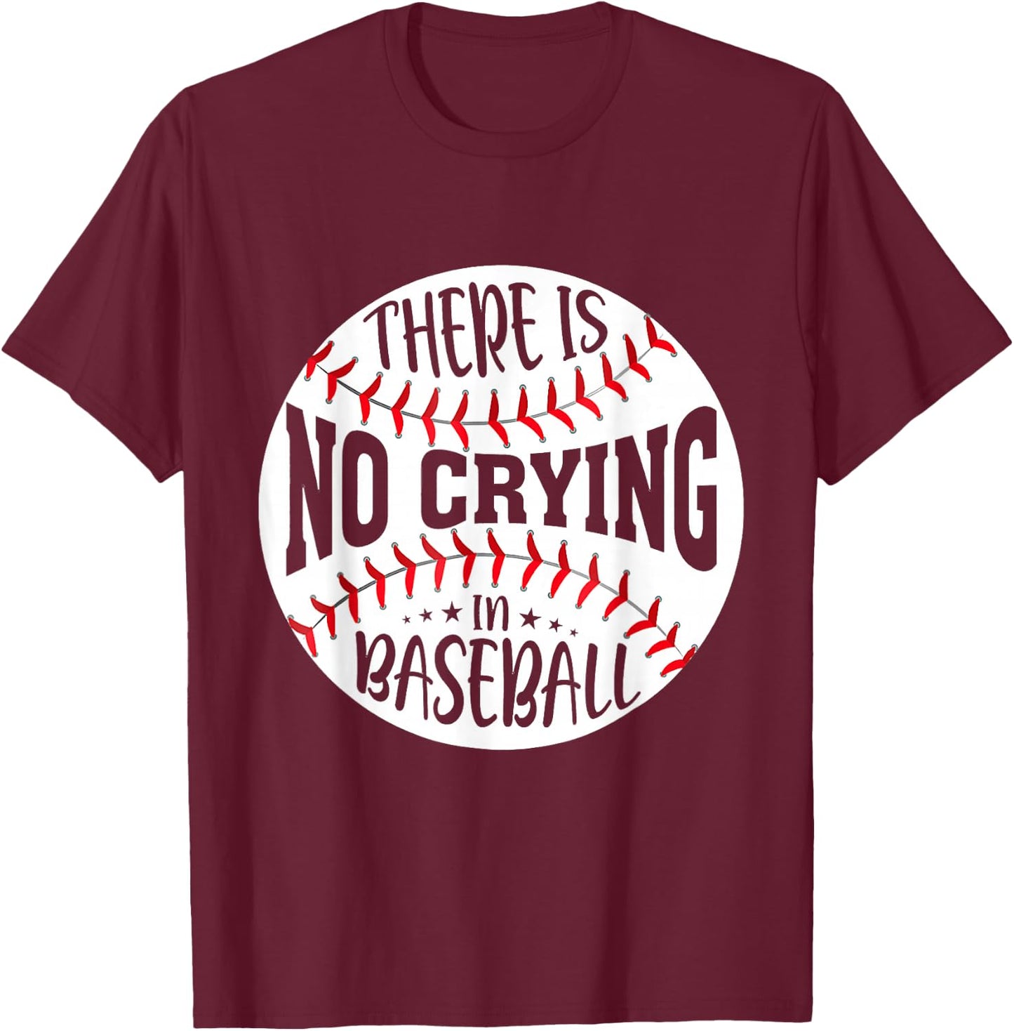There Is No Crying In Baseball T-Shirt - T-Shirt | Maroon
