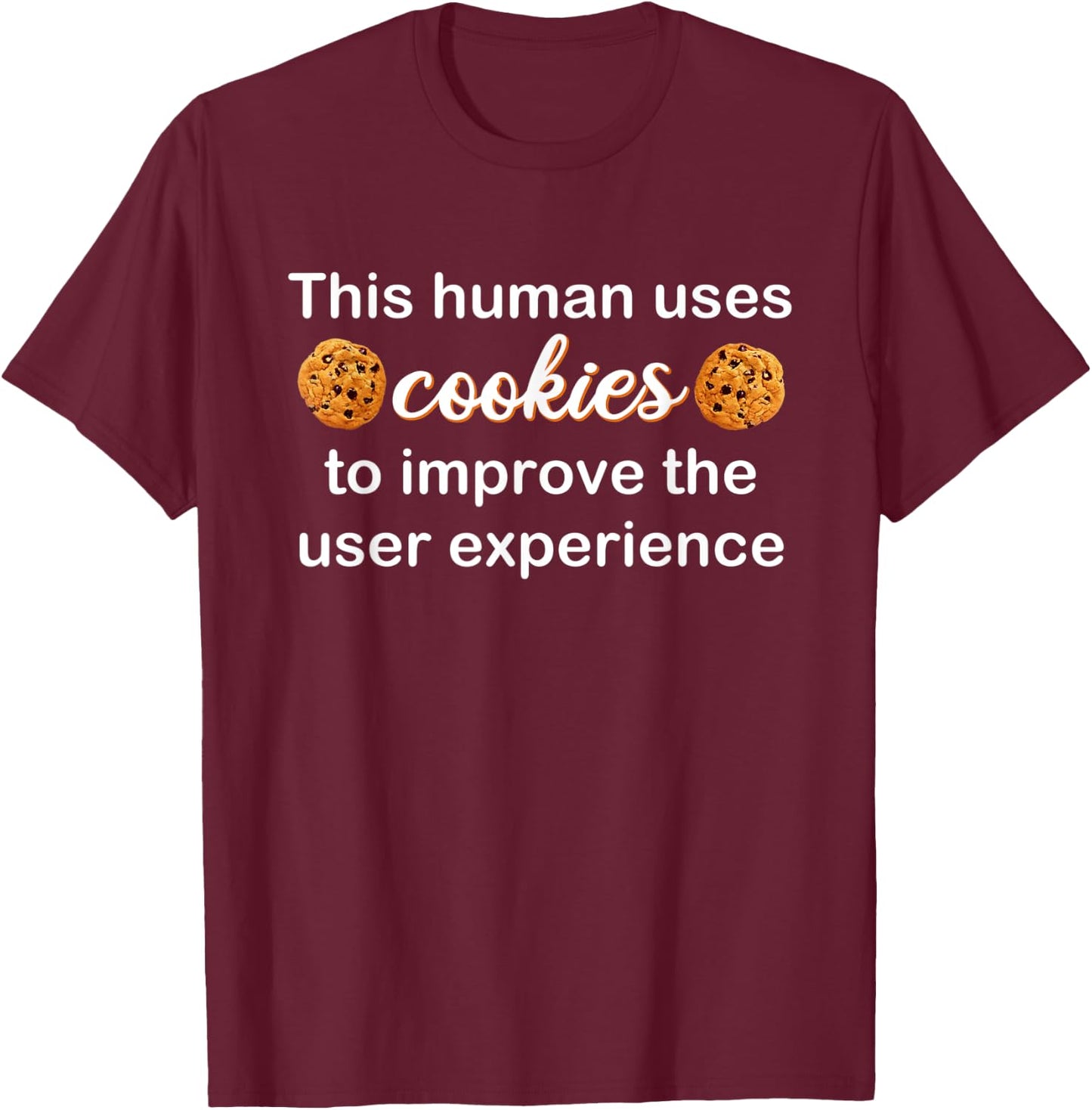 This Human Uses Cookies To Improve The User Experience Funny T-Shirt - T-Shirt | Maroon