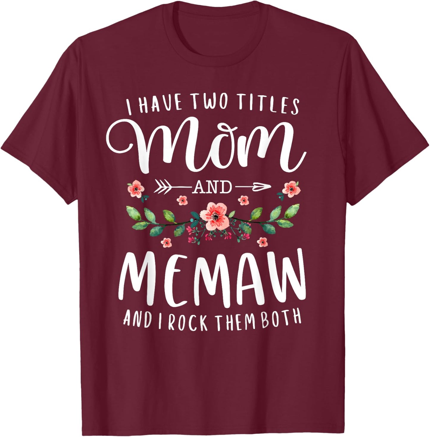 I Have Two Titles Mama and Memaw and I Rock Them Both Floral T-Shirt - T-Shirt | Maroon