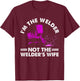 Cool I'm The Welder Gift Funny Welding Wife Joke T-Shirt - T-Shirt | Maroon