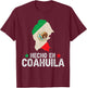 Hecho en Coahuila Mexico - Proud Mexican - Coahuila T-Shirt - T-Shirt | Maroon