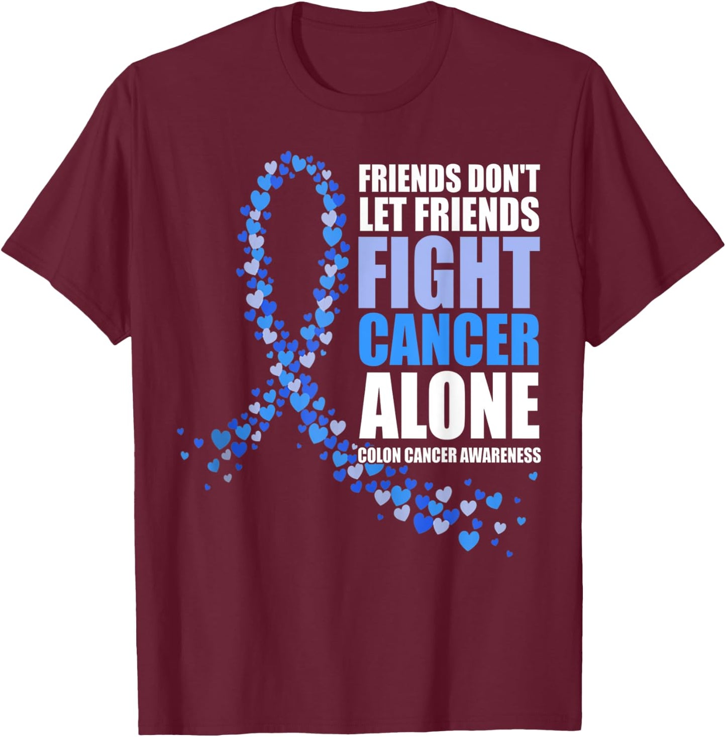 Friends Don't let Friends Fight Cancer Alone Colon Cancer T-Shirt - T-Shirt | Maroon