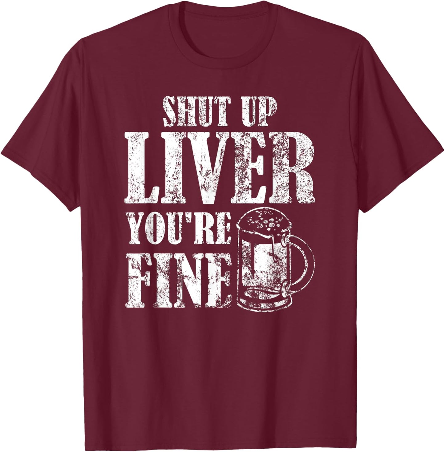 Beer Pub Crawl Drinking Gifts Shut Up Liver Youre Fine T-Shirt - T-Shirt | Maroon