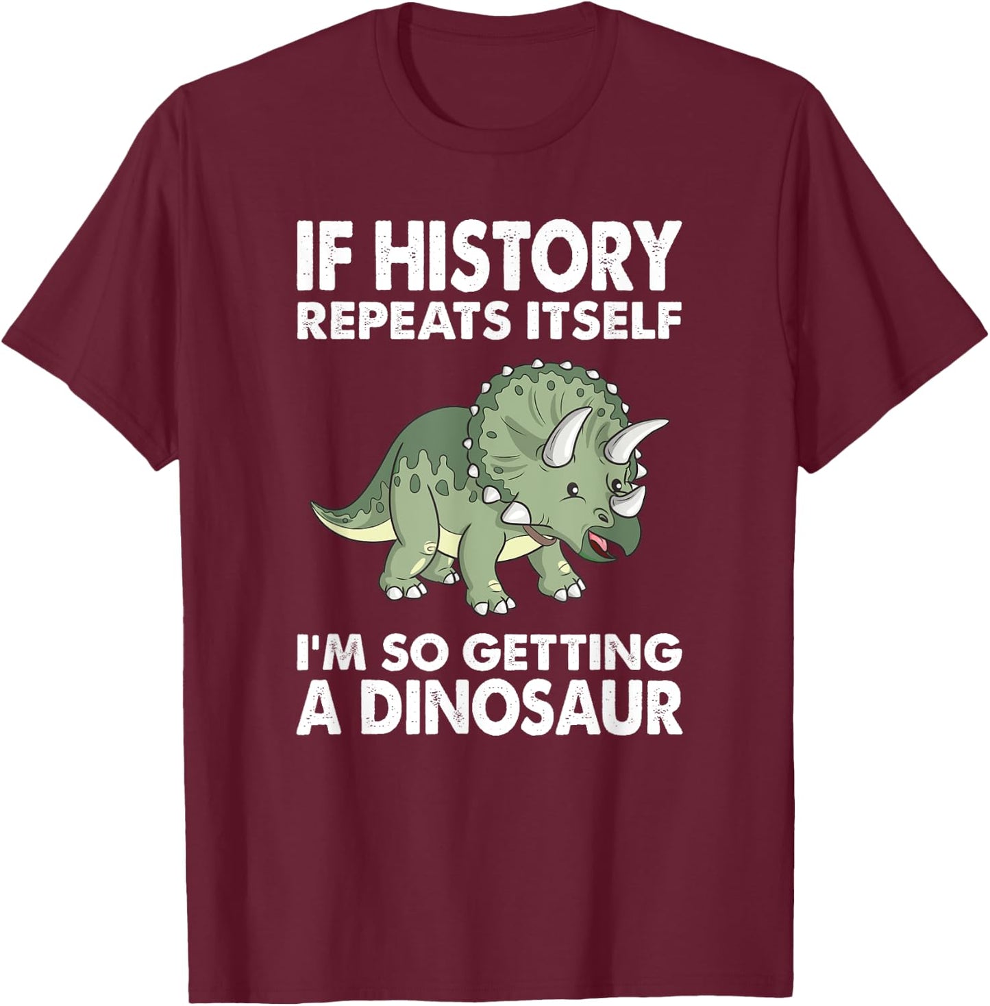 History Repeats Itself Adult Dinosaur Shirt Kids Triceratops T-Shirt - T-Shirt | Maroon