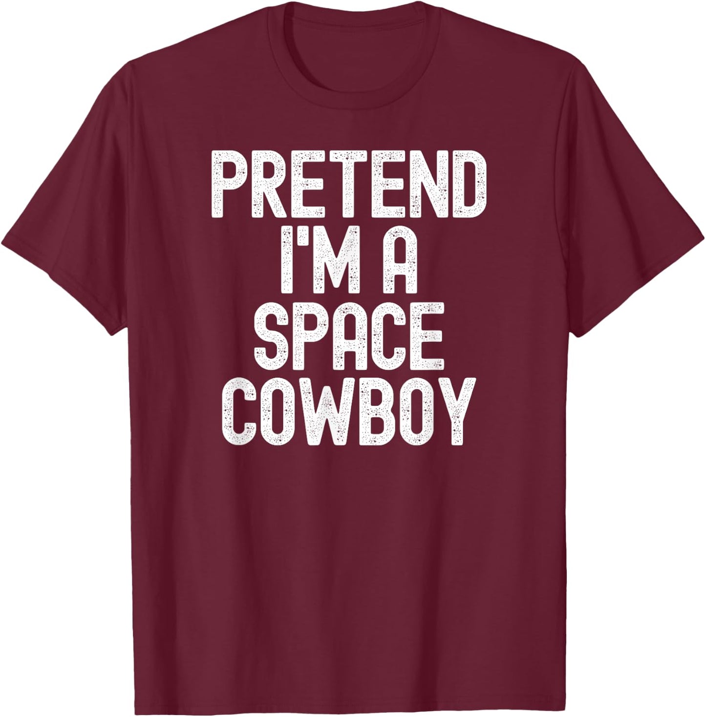 Simple Easy Pretend I'm a Space Cowboy Halloween Costume T-Shirt - T-Shirt | Maroon