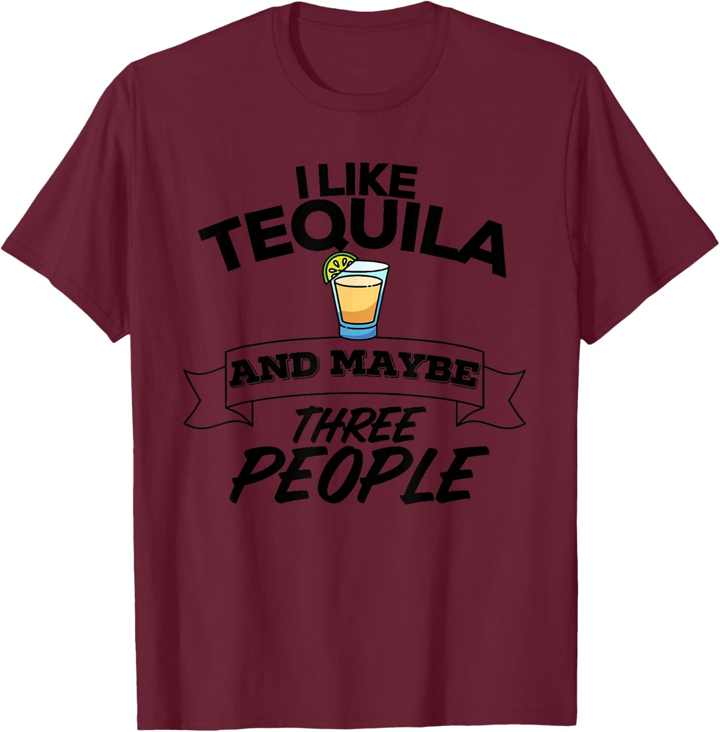 I Like Tequila And Maybe Three People Funny Margarita T-Shirt - T-Shirt | Maroon