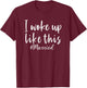 Ich bin so aufgewacht Married for a Fresh T-Shirt - T-Shirt | Maroon