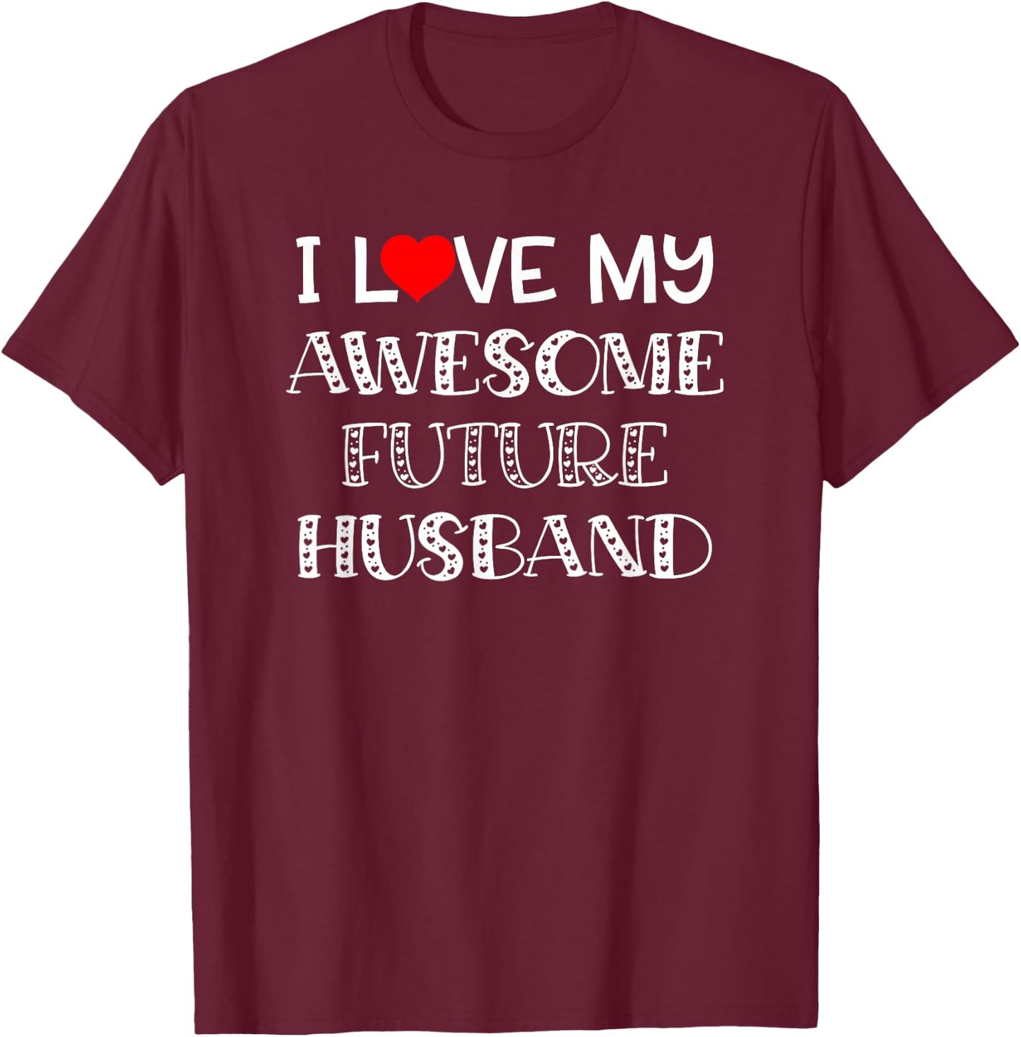 I Love My Awesome Future Heart Fiancé Husband Shirt T-Shirt - T-Shirt | Maroon
