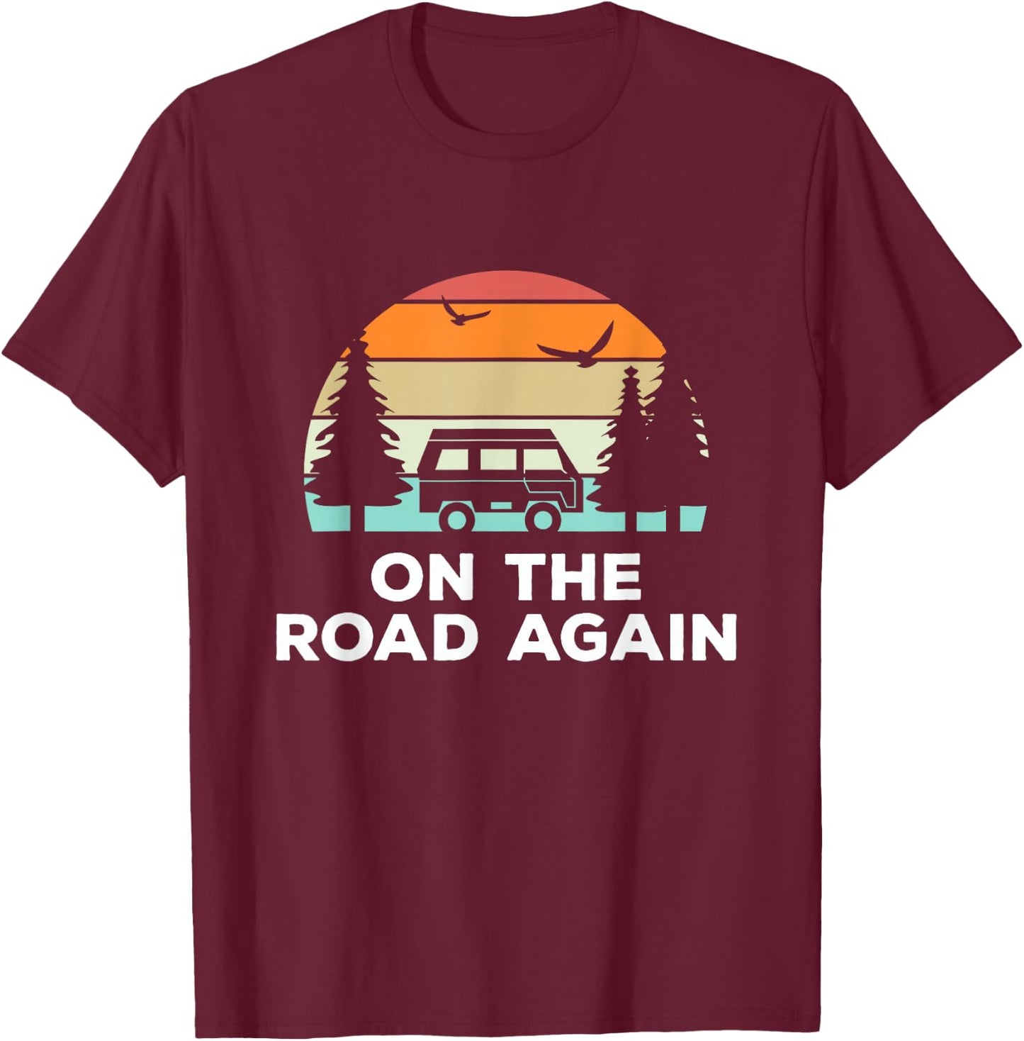 On The Road Again - Long drive then camping with family T-Shirt - T-Shirt | Maroon