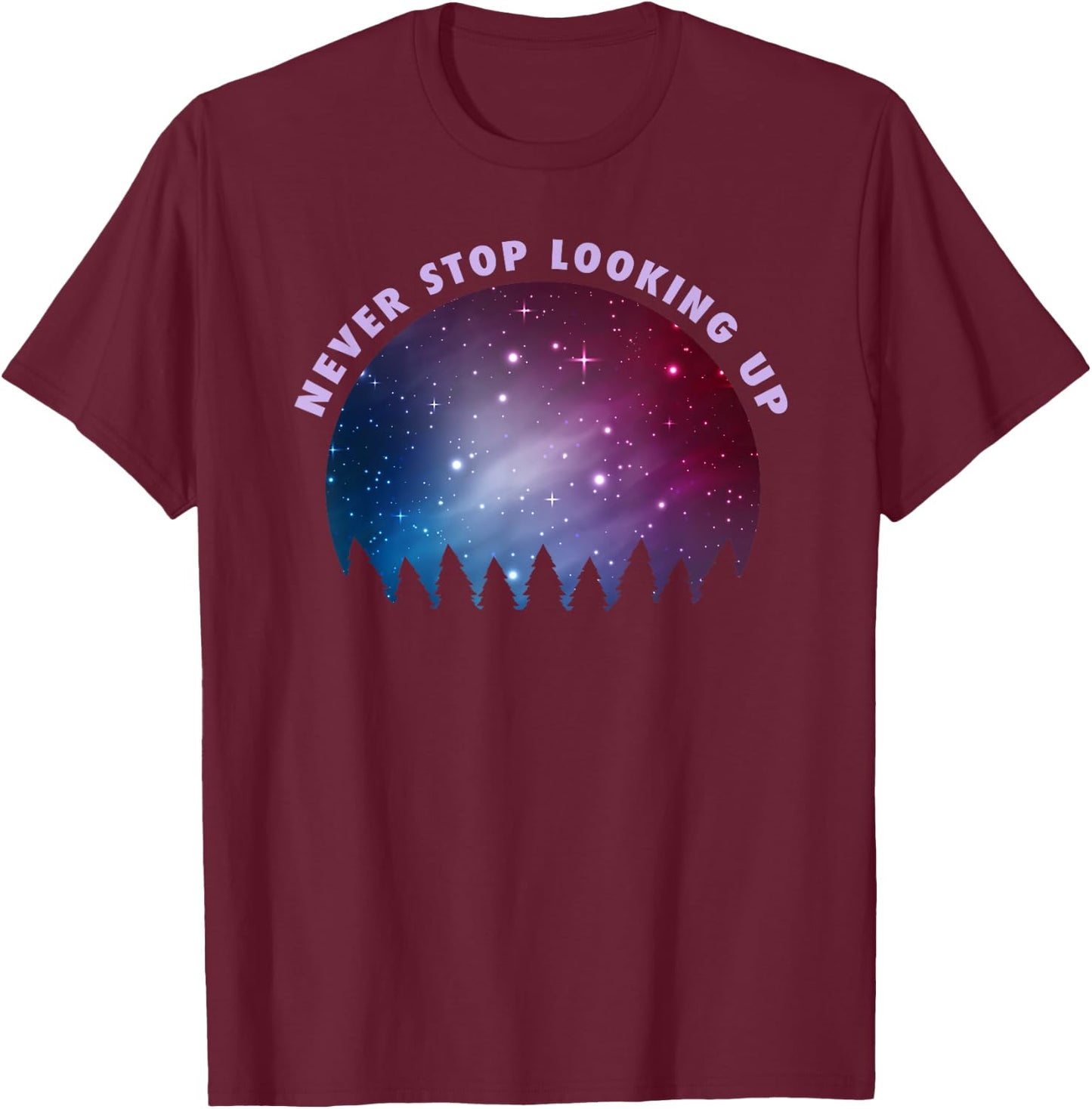 Never Stop Looking Up Sky Stars Astrology T-Shirt - T-Shirt | Maroon