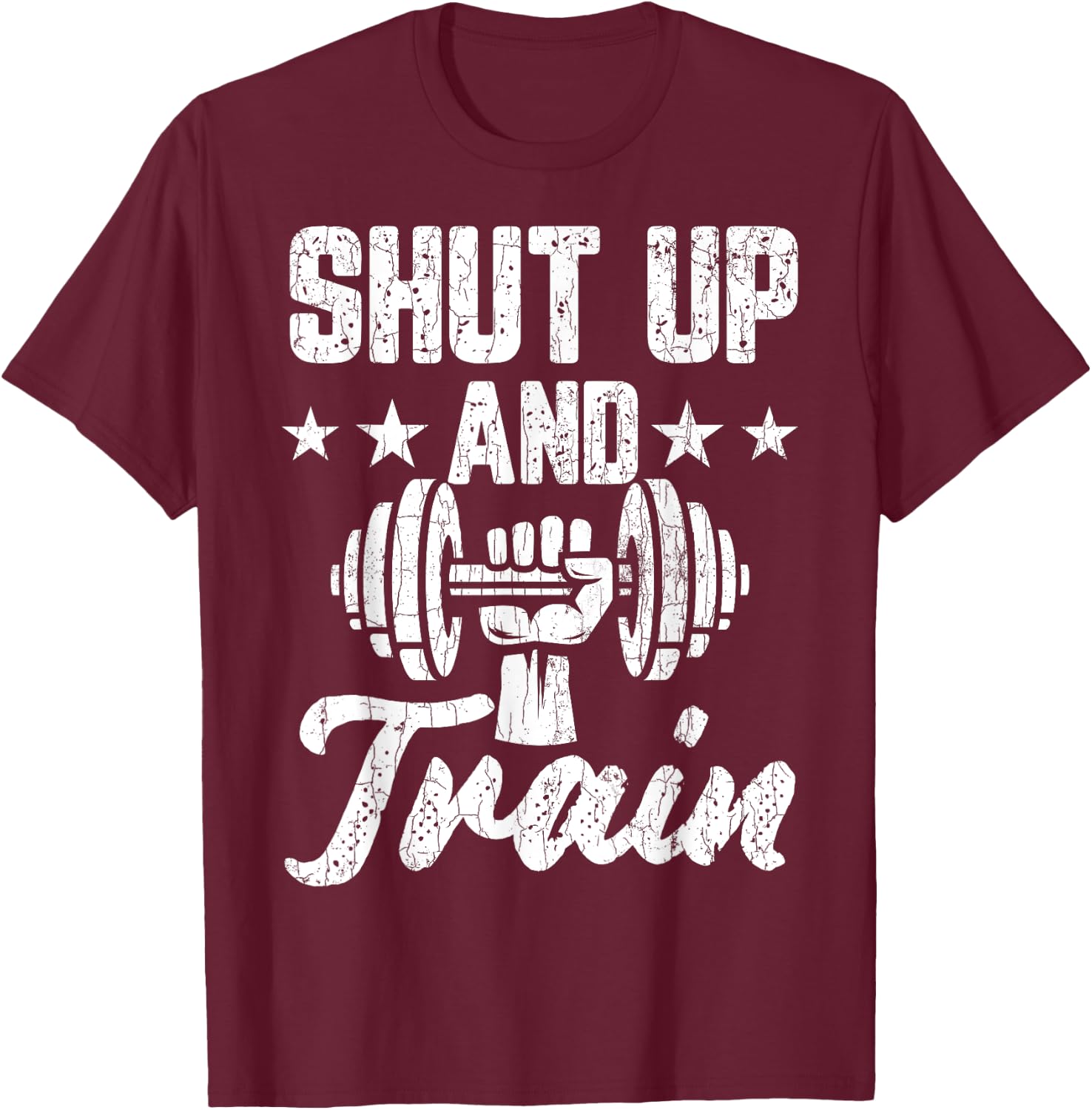 Shut Up And Train Funny Gym Motivational Graphic T-Shirt - T-Shirt | Maroon