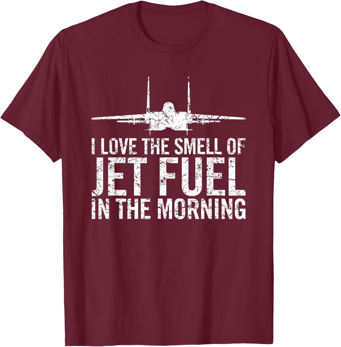 I Love The Smell of Jet Fuel in The Morning F-15 Eagle T-Shirt - T-Shirt | Maroon