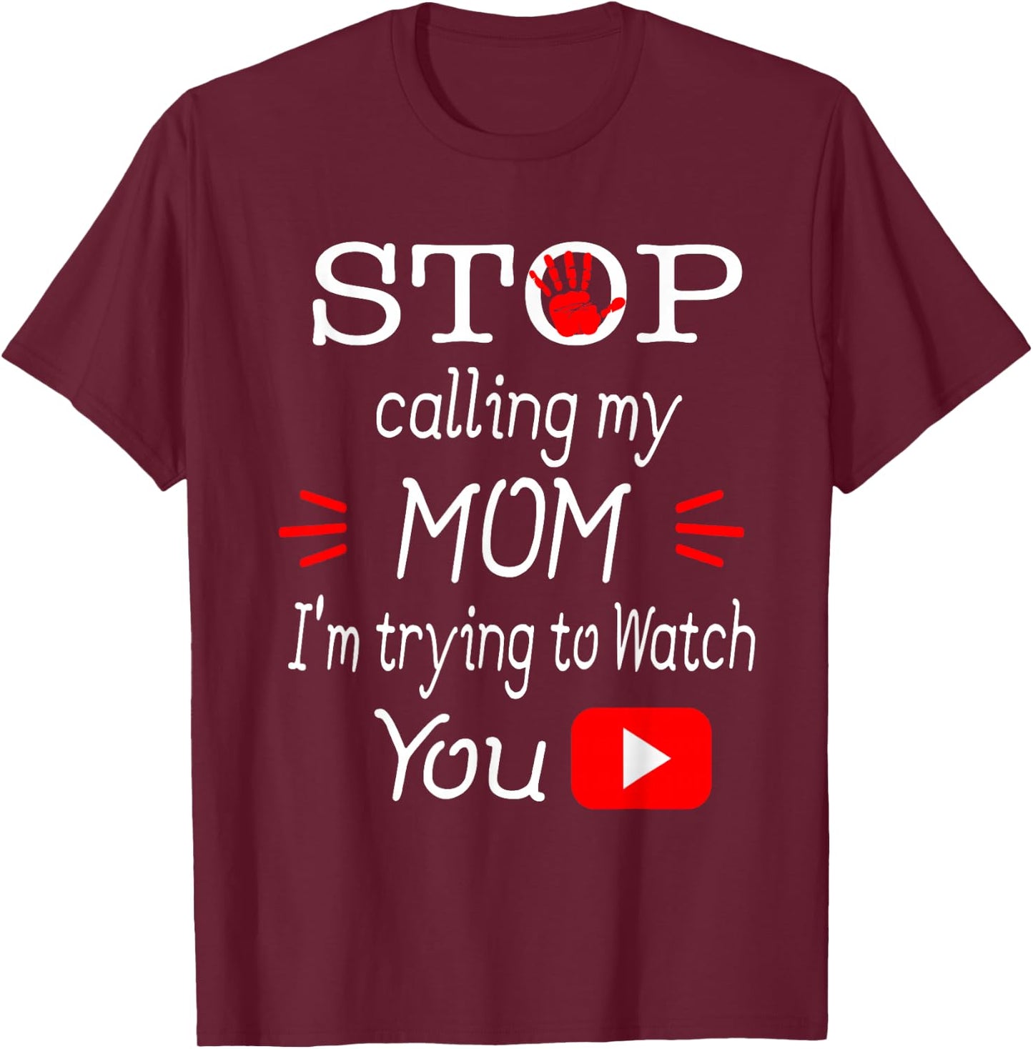 Stop Calling My Mom I'm Trying To Watch Tube Gift T-Shirt - T-Shirt | Maroon