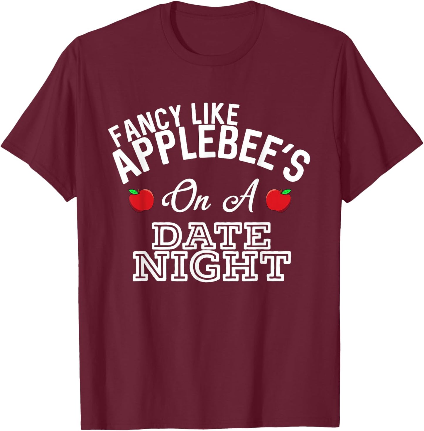 Fancy Like Applebee's On A Date Night Country Music T-Shirt - T-Shirt | Maroon