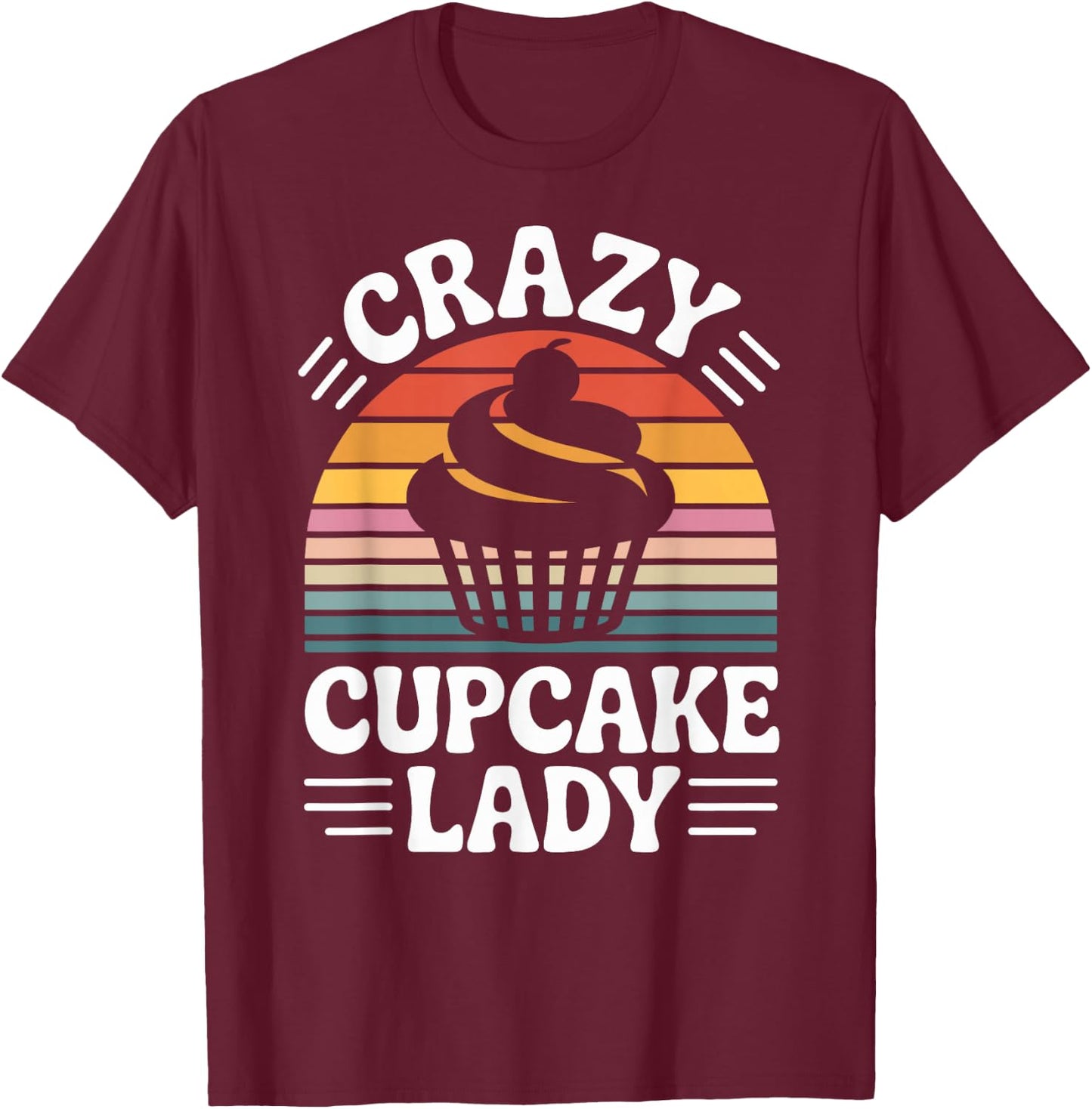 Crazy Cupcake Lady Funny Cupcake Lover Pastry Baker T-Shirt - T-Shirt | Maroon