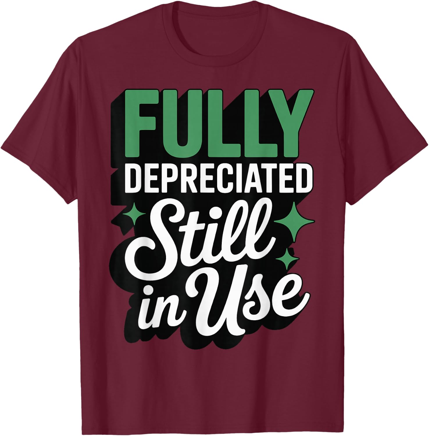 Fully Depreciated Still in Use T-Shirt - T-Shirt | Maroon