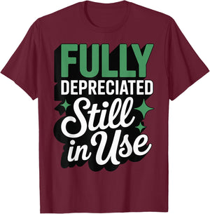Fully Depreciated Still in Use T-Shirt - T-Shirt | Maroon