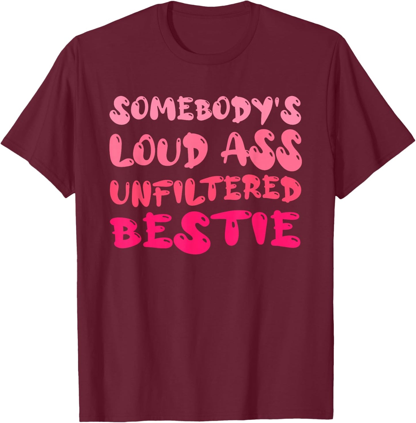 Funny Somebody's Quote Loud Ass Unfiltered Cool Bestie T-Shirt - T-Shirt | Maroon