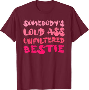 Funny Somebody's Quote Loud Ass Unfiltered Cool Bestie T-Shirt - T-Shirt | Maroon