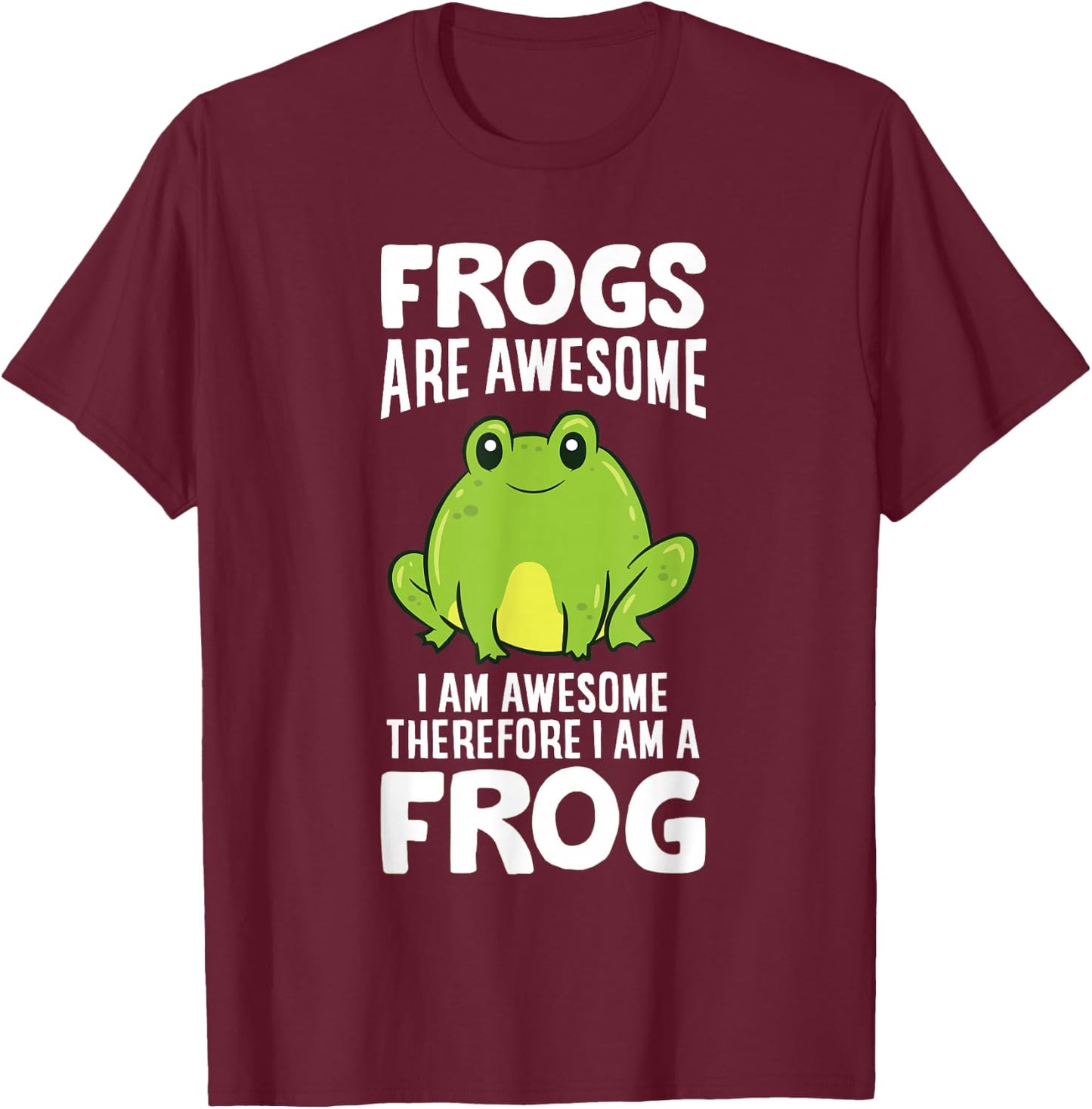 Frogs Are Awesome I Am Awesome Therefore I Am a Frog T-Shirt - T-Shirt | Maroon