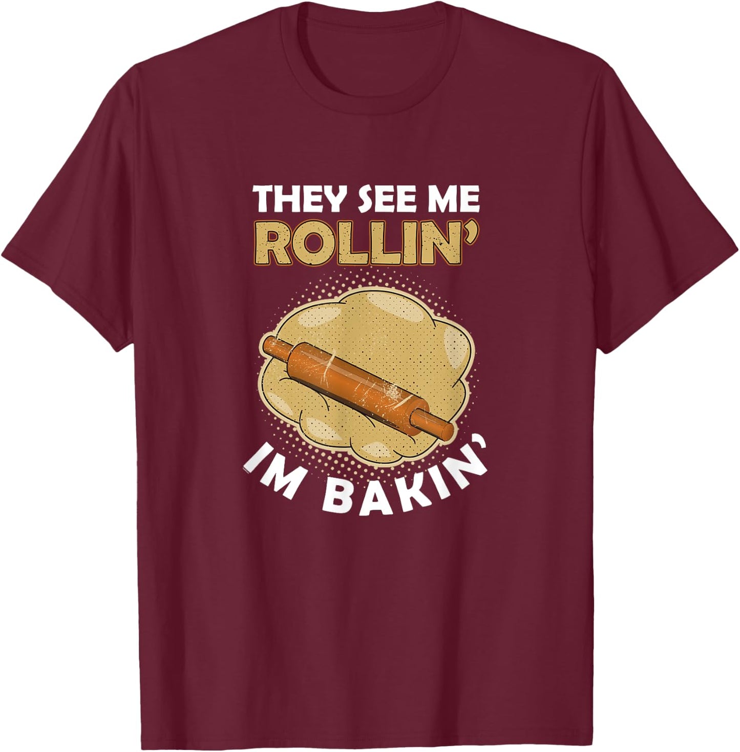 Roller Pin Baker Bakery Bread Dough Pretzel Biscuits gift T-Shirt - T-Shirt | Maroon