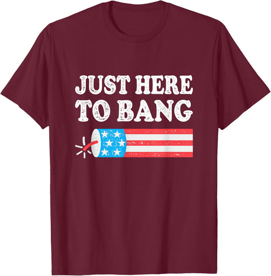 Just Here to Bang 4th July American Flag T-Shirt - T-Shirt | Maroon