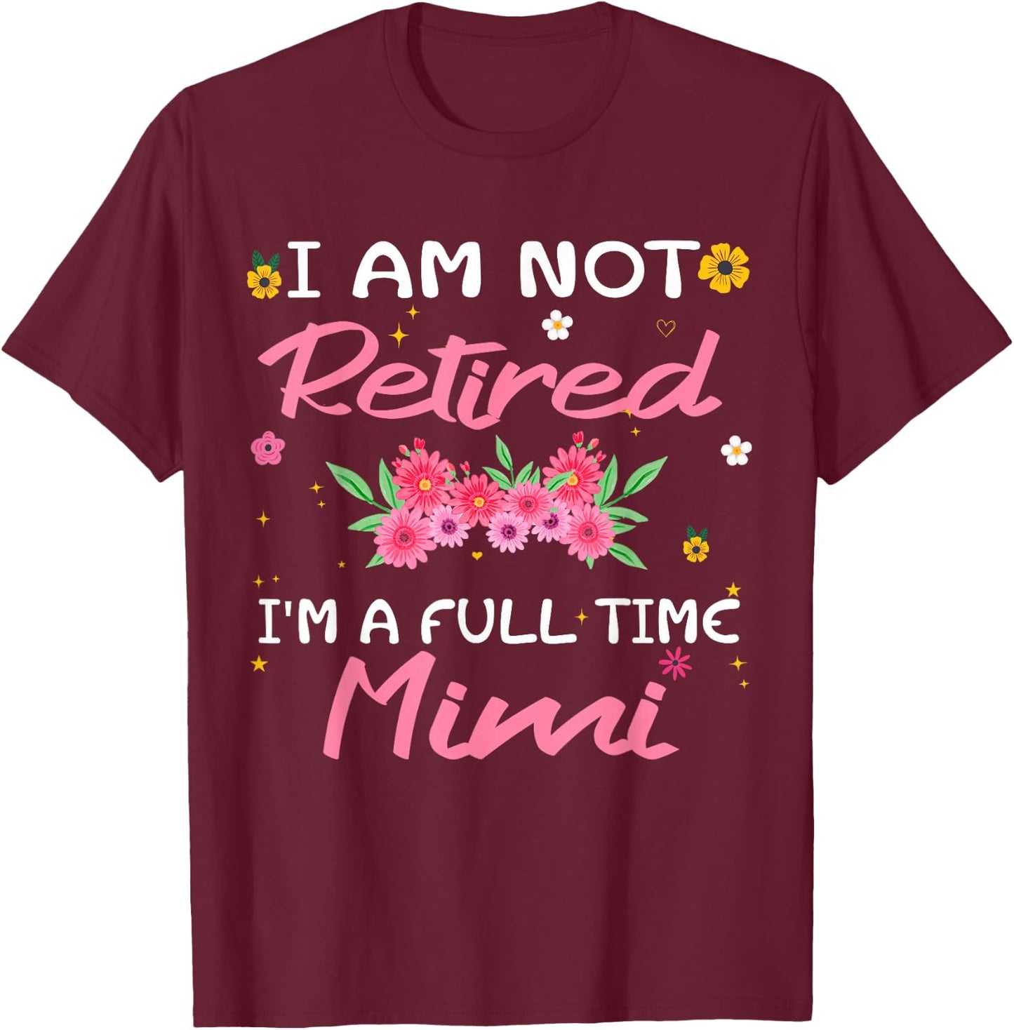 I'm Not Retired I'm a Full Time Mimi Retirement Funny T-Shirt - T-Shirt | Maroon