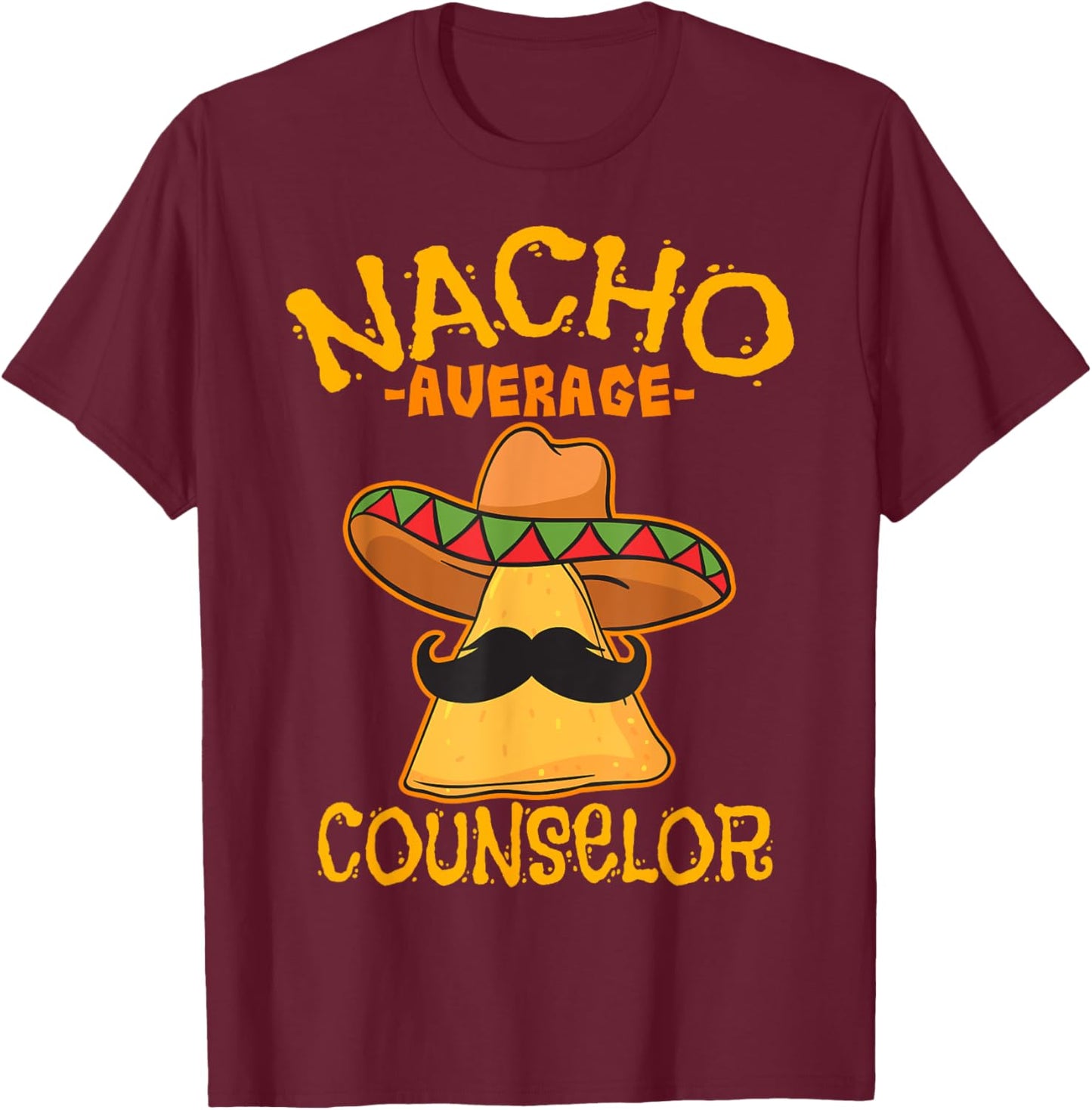 Nacho Average Counselor Adviser Consultant Cinco de Mayo T-Shirt - T-Shirt | Maroon