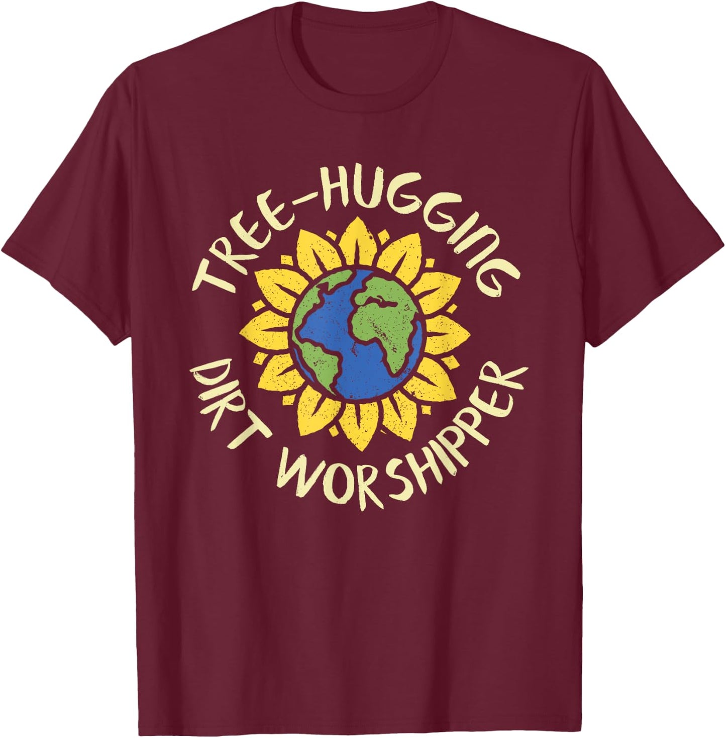 Tree Hugging Dirt Worshipper Shirt Earth Day Sunflower Gift T-Shirt - T-Shirt | Maroon
