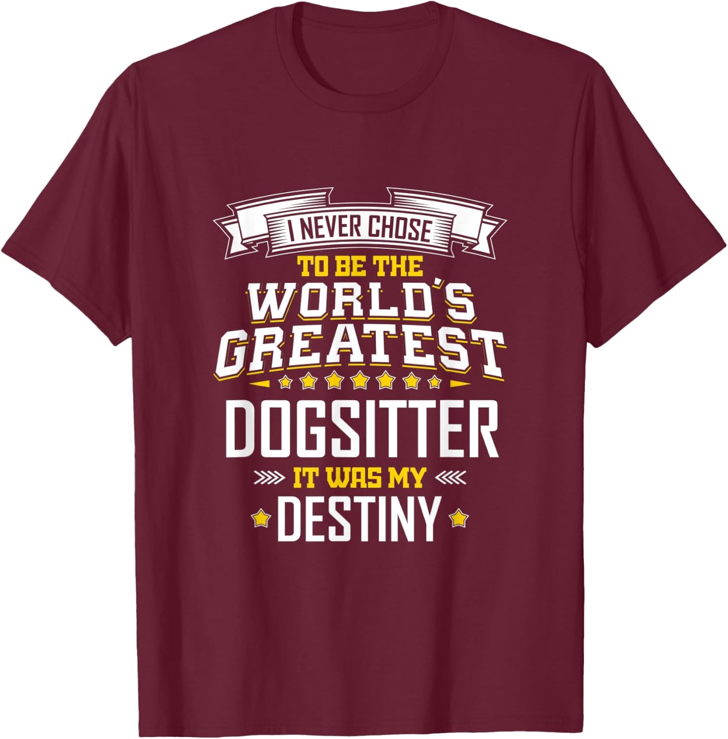 Dog Sitter Idea World's Greatest Dog Sitter T-Shirt - T-Shirt | Maroon