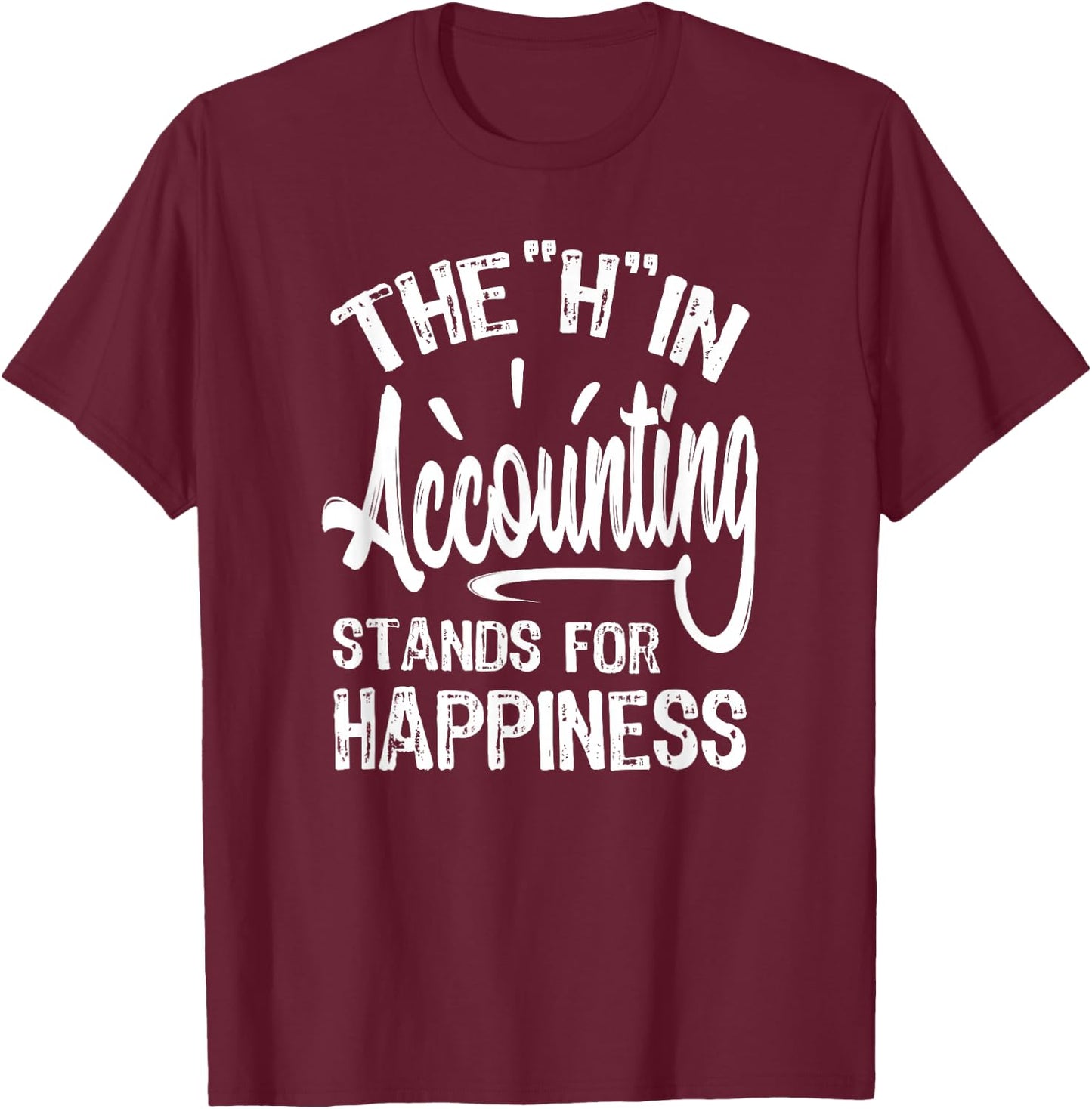H In Accounting Stands For Happiness, Funny Accountant T-Shirt - T-Shirt | Maroon