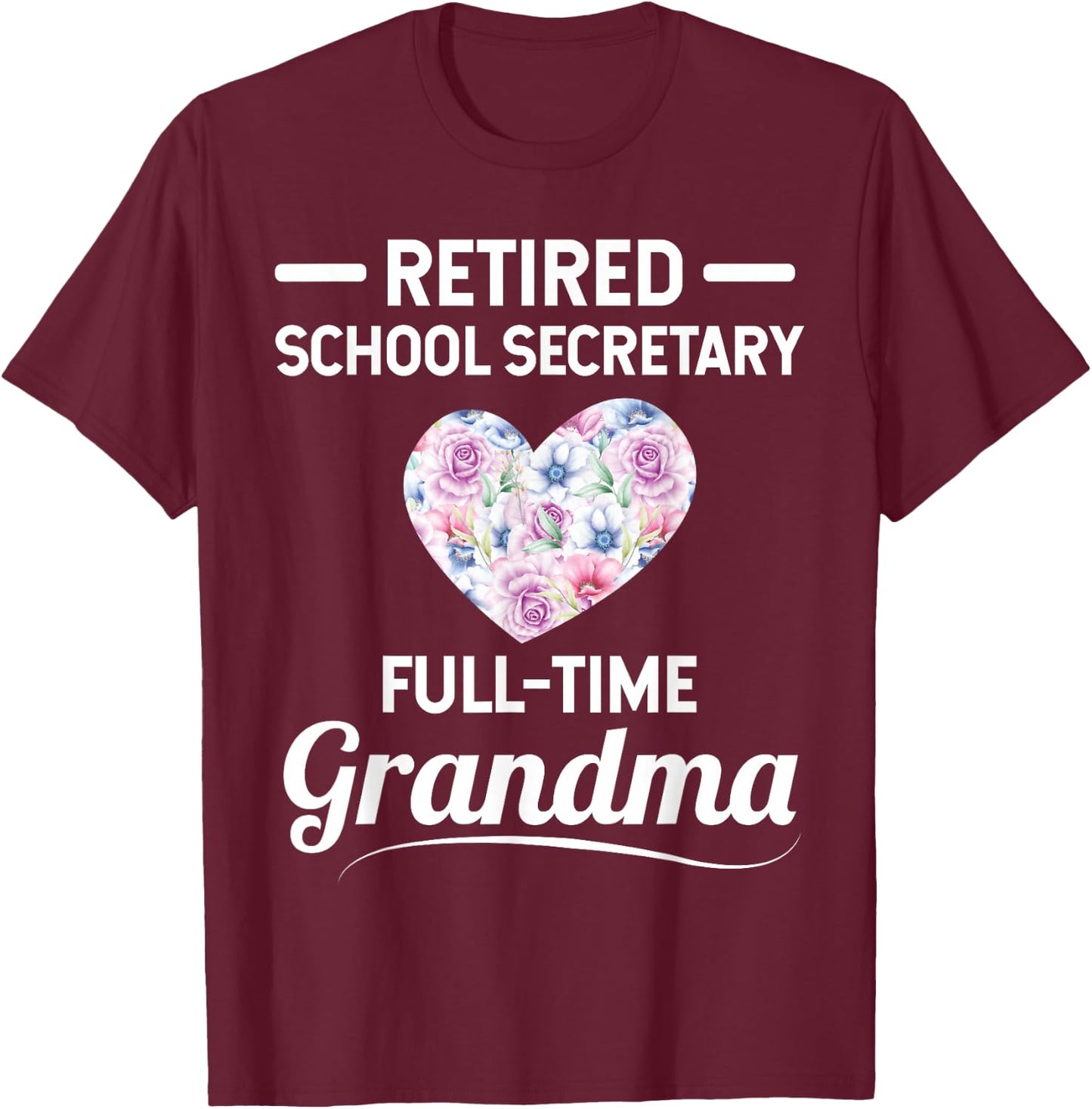 Retired School Secretary - Full-Time Grandma T-Shirt - T-Shirt | Maroon