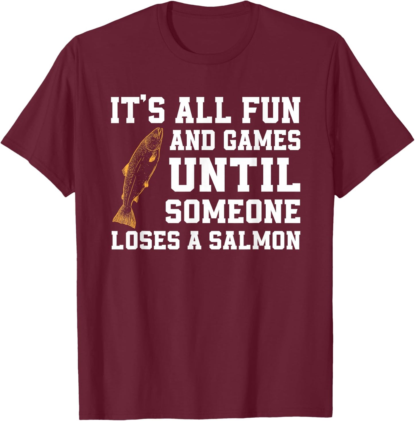 Funny Salmon Fishing Quote Alaska Angler T-Shirt - T-Shirt | Maroon