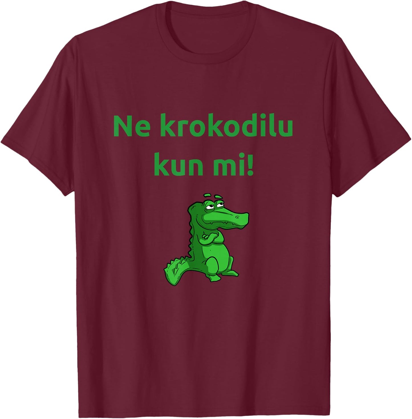 Ne krokodilu - Funny Esperanto esperantist krokodili saying T-Shirt - T-Shirt | Maroon